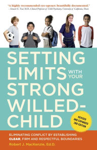 Title: Setting Limits with Your Strong-Willed Child, Revised and Expanded 2nd Edition: Eliminating Conflict by Establishing CLEAR, Firm, and Respectful Boundaries, Author: Robert J. Mackenzie