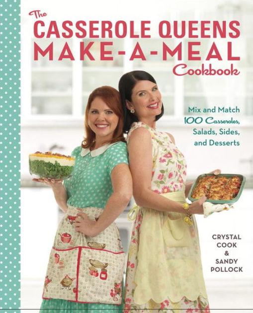 The Casserole Queens MakeaMeal Cookbook Mix and Match 100 Casseroles
