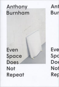 Anthony Burnham : Even Space Does Not Repeat