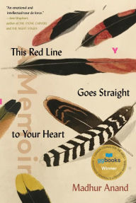 Title: This Red Line Goes Straight to Your Heart: A Memoir in Halves, Author: Madhur Anand