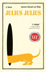 Title: Julius Julius: A Novel, Author: Aurora Stewart de Peña