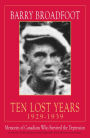 Ten Lost Years 1929-1939: Memories of Canadians Who Survived the Depression