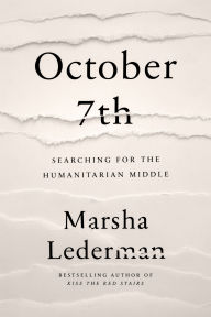 Title: October 7th: Searching for the Humanitarian Middle, Author: Marsha Lederman