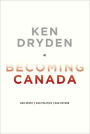 Becoming Canada: Our Story, Our Politics, Our Future