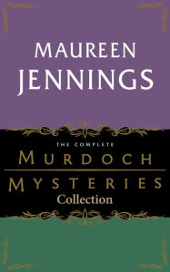 Title: The Complete Murdoch Mysteries Collection: Except the Dying; Under the Dragon's Tail; Poor Tom is Cold; Let Loose the Dogs; Night's Child; Vices of My Blood; Journeyman to Grief, Author: Maureen Jennings