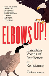 Title: Elbows Up!: Canadian Voices of Resilience and Resistance, Author: Various