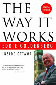 Title: The Way It Works: Inside Ottawa, Author: Eddie Goldenberg