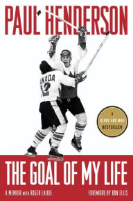 Title: The Goal of My Life: A Memoir, Author: Paul Henderson