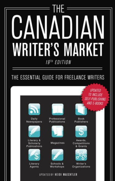 The Canadian Writer's Market, 19th Edition: The Essential Guide for Freelance Writers