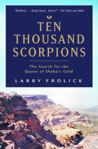 Title: Ten Thousand Scorpions: The Search for the Queen of Sheba's Gold, Author: Larry Frolick