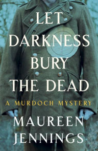 Title: Let Darkness Bury the Dead, Author: Maureen Jennings