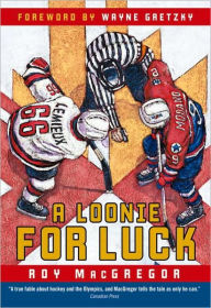 Title: A Loonie for Luck, Author: Roy MacGregor
