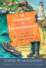 Title: An Innocent in Newfoundland: Even More Curious Rambles and Singular Encounters, Author: David McFadden
