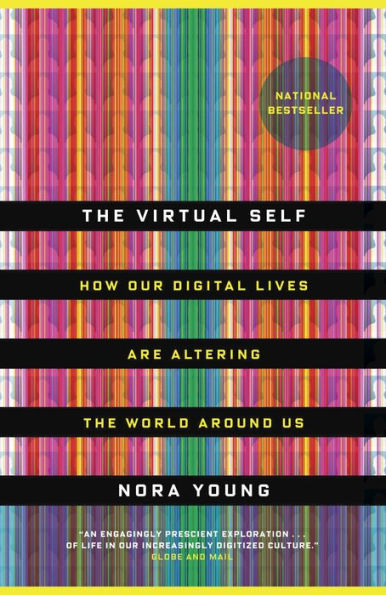 The Virtual Self: How the casual information you create virtually is changing the physical world around you