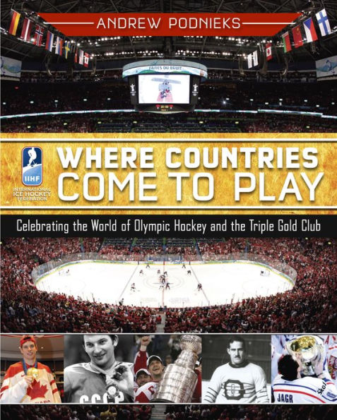 Where Countries Come to Play: Celebrating the World of Olympic Hockey and the Triple Gold Club