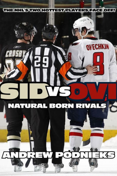 Sid vs. Ovi: Crosby and Ovechkin as Natural Born Rivals