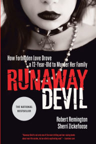 Title: Runaway Devil: How Forbidden Love Drove a 12-Year-Old to Murder Her Family, Author: Robert Remington