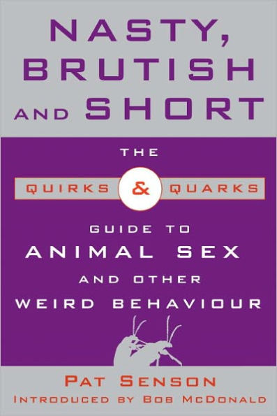 Nasty, Brutish, and Short: The Quirks and Quarks Guide to Animal Sex and Other Weird Behaviour