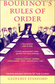 Title: Bourinot's Rules of Order: A Manual on the Practices and Usages of the House of Commons of Canada and on the Procedure at Public Assemblies, Including Meetings of Shareholders, Author: Geoffrey Stanford