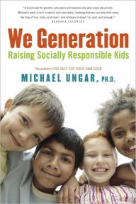 Title: We Generation: Raising Socially Responsible Kids, Author: Michael Ungar