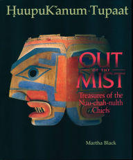 Title: Out of the Mist: Treasures of the Nuu-Chah-Nulth Chiefs, Author: Martha Black