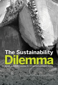 Title: The Sustainability Dilemma: Essays on British Columbia Forest and Environmental History, Author: Robert Griffin