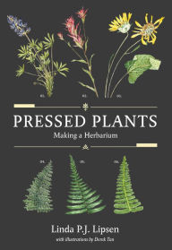 Title: Pressed Plants: Making a Herbarium, Author: Linda P.J. Lipsen