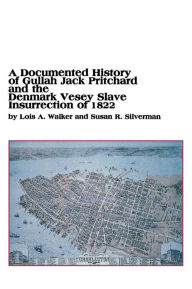Title: A Documented History of Gullah Jack Pritchard and the Denmark Vesey Slave Insurrection of 1822, Author: Lois a. Walker