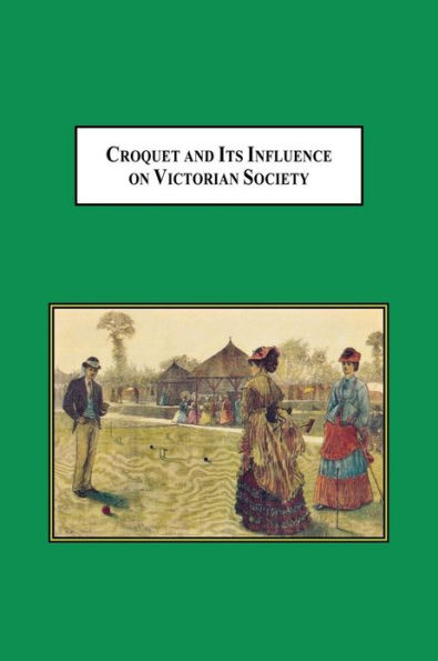 Croquet and Its Influences on Victorian Society: The First Game That Men and Women Could Play Together Socially