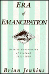 The Era of Emancipation: British Government of Ireland, 1812-1830