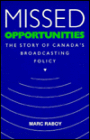 Missed Opportunities: The Story of Canada's Broadcasting Policy