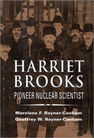 Title: Harriet Brooks: Pioneer Nuclear Scientist, Author: Marelene Rayner-Canham