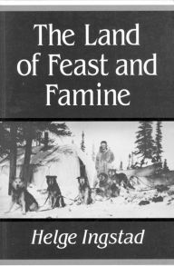 Title: The Land of Feast and Famine, Author: Helge Ingstad
