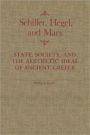 Schiller, Hegel, and Marx: State, Society, and the Aesthetic Ideal of Ancient Greece