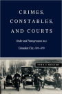 Crimes, Constables, and Courts: Order and Transgression in a Canadian City, 1816-1970