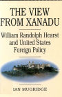 The View from Xanadu: William Randolph Hearst and United States Foreign Policy