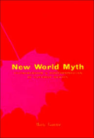 New World Myth: Postmodernism and Postcolonialism in Canadian Fiction