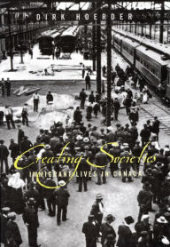 Creating Societies: Immigrant Lives in Canada