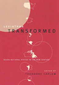 Title: Leviathan Transformed: Seven National States in the New Century, Author: Theodore Caplow