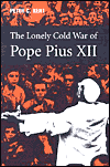 The Lonely Cold War of Pope Pius XII: The Roman Catholic Church and the Division of Europe, 1943-1950