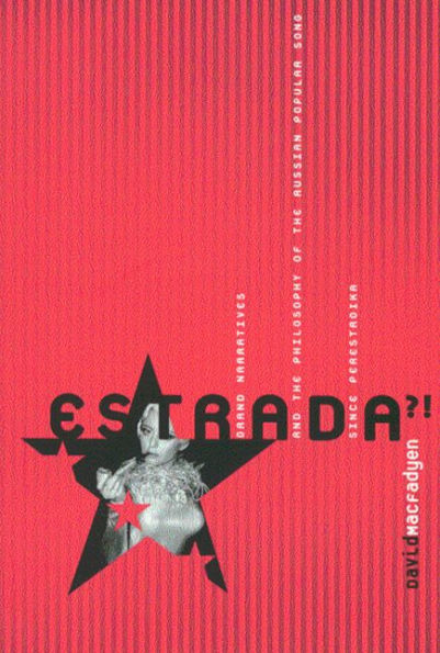 Estrada?!: Grand Narratives and the Philosophy of the Russian Popular Song since Perestroika