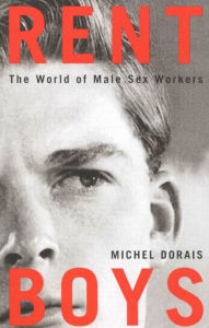 Title: Rent Boys: The World of Male Sex Trade Workers, Author: Michel Dorais