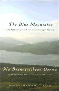 The Blue Mountains and Other Gaelic Stories from Cape Breton: Na Beanntaichean Gorma agus Sgeulachdan Eile a Ceap Breatainn