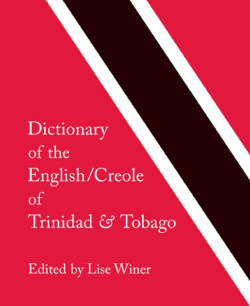 Dictionary of the English/Creole of Trinidad & Tobago On Historical