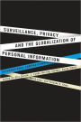 Surveillance, Privacy, and the Globalization of Personal Information: International Comparisons
