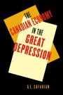The Canadian Economy in the Great Depression: Third Edition