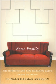 Title: Some Family: The Mormons and How Humanity Keeps Track of Itself, Author: Donald Harman Akenson