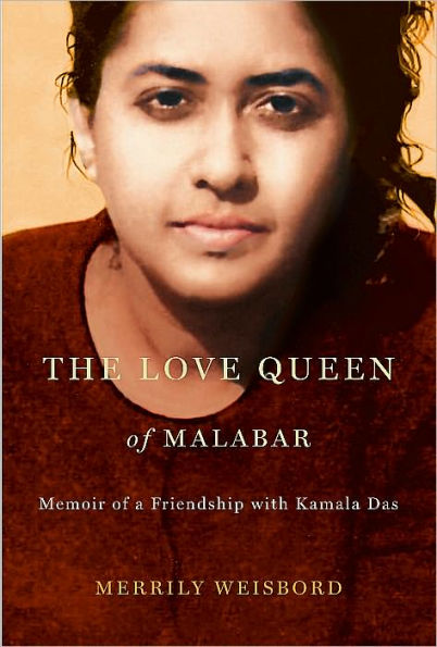 The Love Queen of Malabar: Memoir of a Friendship with Kamala Das