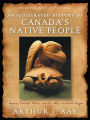 An Illustrated History of Canada's Native People, Fourth Edition: I Have Lived Here Since the World Began
