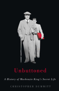 Title: Unbuttoned: A History of Mackenzie King's Secret Life, Author: Christopher Dummitt